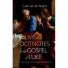 Living Footnotes in the Gospel of Luke: Luke's Reliance on Eyewitness Sources - Hardcover