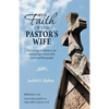 The Faith of the Pastor's Wife: Surviving in Ministry Yet Remaining in Love with God and His People - Paperback
