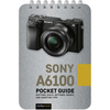 Sony A6100: Pocket Guide: Buttons, Dials, Settings, Modes, and Shooting Tips - Spiral