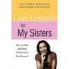 Love Lessons for My Sisters: How to Find and Keep All the Love You Deserve! - Paperback