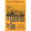 To California by Sea: A Maritime History of the California Gold Rush - Paperback