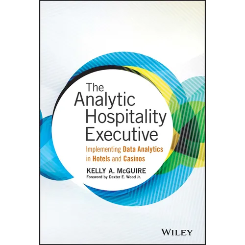 The Analytic Hospitality Executive: Implementing Data Analytics in Hotels and Casinos - Hardcover