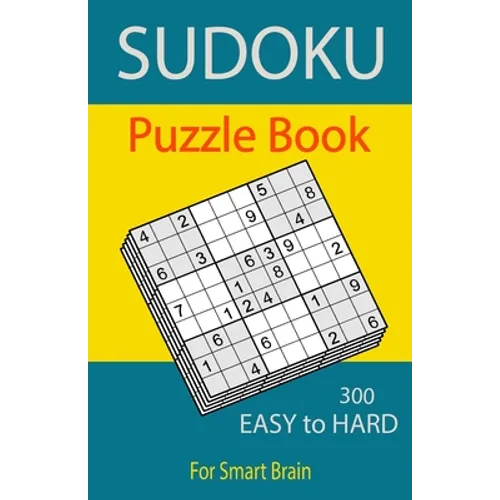 Sudoku Puzzle Book, 300 Puzzles, Easy To Hard, For Smart Brain: Sudoku books for adults, Total 300 Sudoku puzzles to solve, Includes solutions, Variet - Paperback