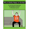 Why Is Daddy Happy On Sunday?: Great Moments In Cleveland Sports Coloring Book - Paperback