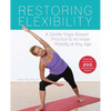 Restoring Flexibility: A Gentle Yoga-Based Practice to Increase Mobility at Any Age - Paperback