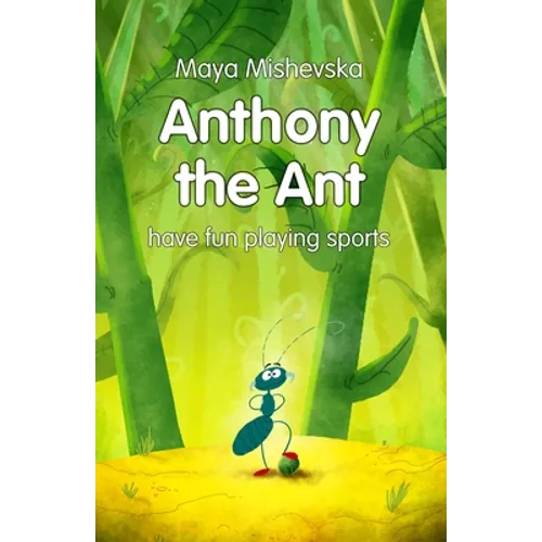 Anthony the Ant - have fun playing sports: Illustrated Kids Books, Illustrated Books for Kids, Illustrated Children Books, Early Readers, Bedtime Stor - Paperback