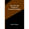 The Life and Works of Friedrich Schiller - Paperback