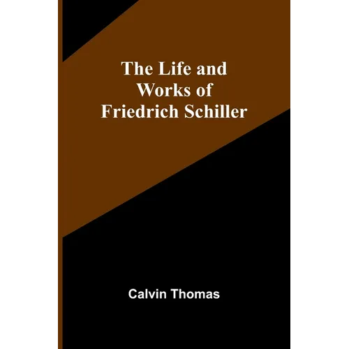 The Life and Works of Friedrich Schiller - Paperback