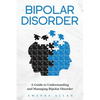 Bipolar Disorder: A Guide to Understanding and Managing Bipolar Disorder - Paperback