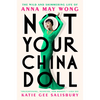 Not Your China Doll: The Wild and Shimmering Life of Anna May Wong - Hardcover
