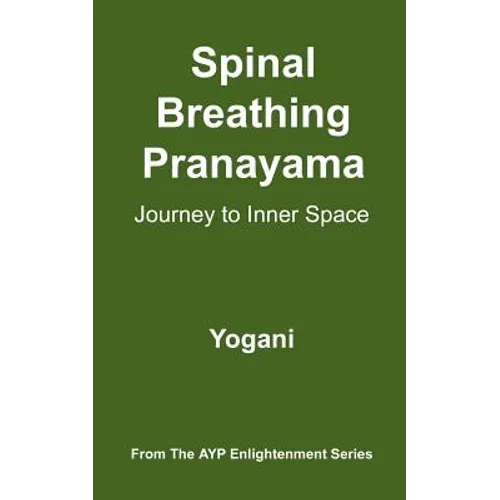 Spinal Breathing Pranayama - Journey to Inner Space: (AYP Enlightenment Series) - Paperback