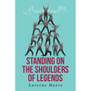 Standing on the Shoulders of Legends - Paperback