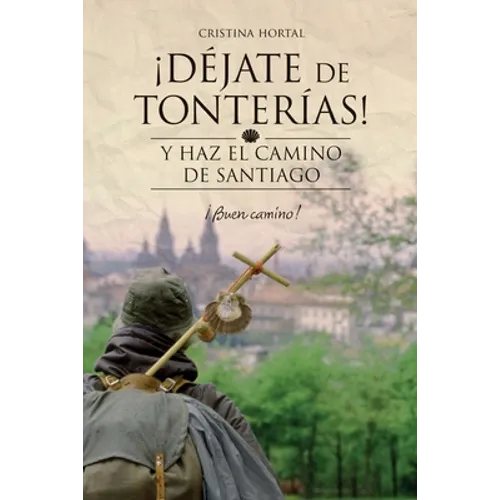 Déjate de tonterías: Y haz el Camino de Santiago - Paperback