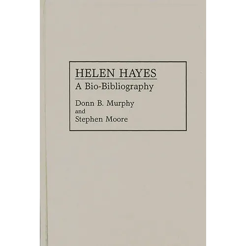 Helen Hayes: A Bio-Bibliography - Hardcover