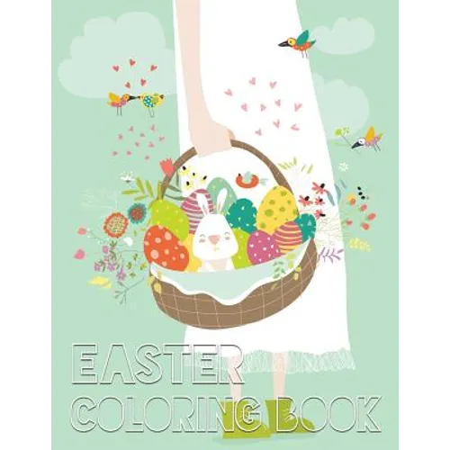 Easter Coloring Book: 40 Easter Design For Kids, Teens, Adults With Fun, Easy, and Relaxing (Coloring Book of Easter Eggs, Bunnies, Easter Buskets) - Paperback