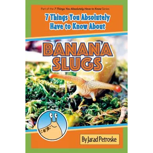 The 7 Things You Absolutely Have to Know About Banana Slugs - Paperback