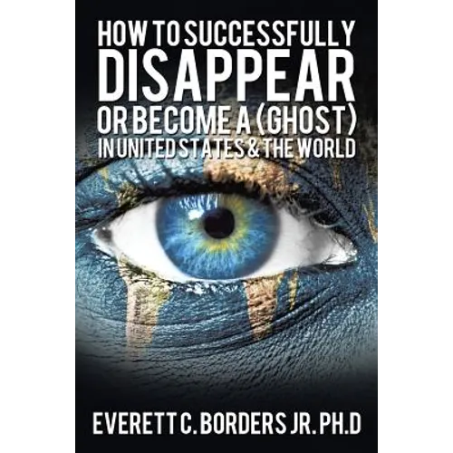 How to successfully disappear or become a (Ghost) in United States & the world: Book 2 - Paperback