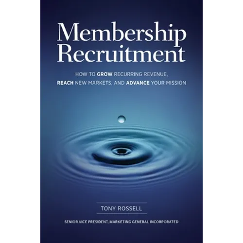 Membership Recruitment: How to Grow Recurring Revenue, Reach New Markets, and Advance Your Mission - Paperback