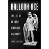 Balloon Ace: The Life of an Early Airpower Visionary - Paperback