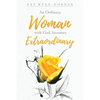 An Ordinary Woman: with God, becomes Extraordinary - Paperback