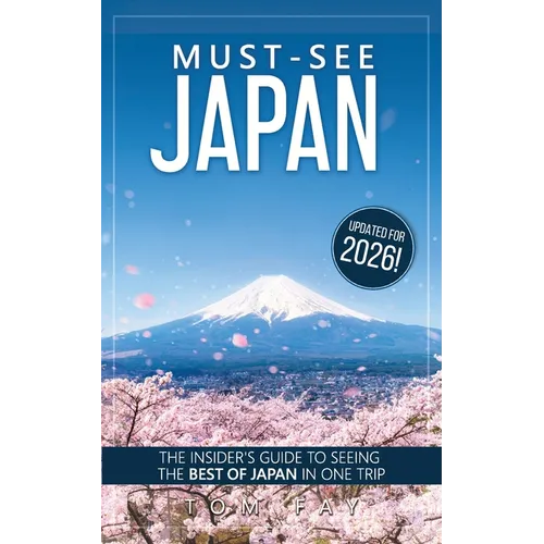 Must-See Japan: The complete insider's guide to seeing the best of Japan in one trip - Paperback