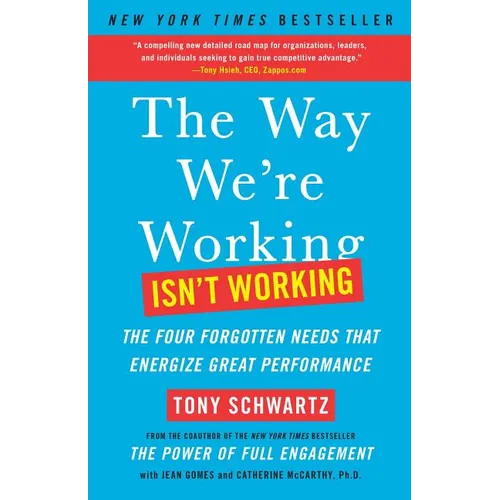 The Way We're Working Isn't Working: The Four Forgotten Needs That Energize Great Performance - Paperback