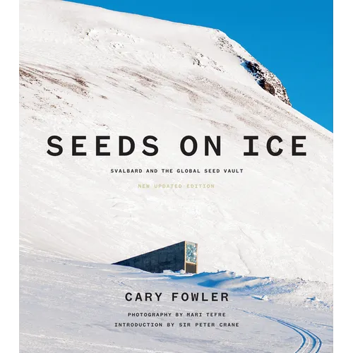 Seeds on Ice: Svalbard and the Global Seed Vault: New and Updated Edition - Hardcover