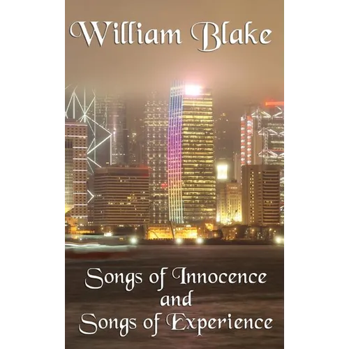 Songs of Innocence and Songs of Experience: A Classic Exploration of Innocence, Experience, and Human Perception - Hardcover