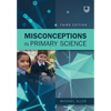 Misconceptions in Primary Science 3e - Paperback