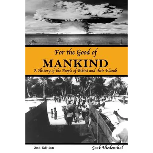 For the Good of Mankind: A History of the People of Bikini and their Islands - Paperback