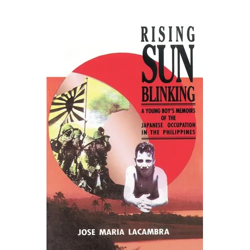 Rising Sun Blinking: A Young Boy's Memoirs of the Japanese Occupation of the Philippines - Paperback