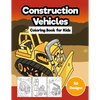 Construction Vehicles Coloring Book for Kids: Jumbo 50 Designs of Cartoon Bulldozers, Excavators, Trucks, Diggers, and Cranes - Paperback