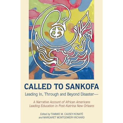 Called to Sankofa: Leading In, Through and Beyond Disaster--A Narrative Account of African Americans Leading Education in Post-Katrina New Orleans - Paperback