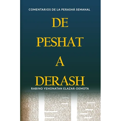 De Peshat a Derash: Comentarios de la Perashá semanal con Haftaroth selectas - Paperback