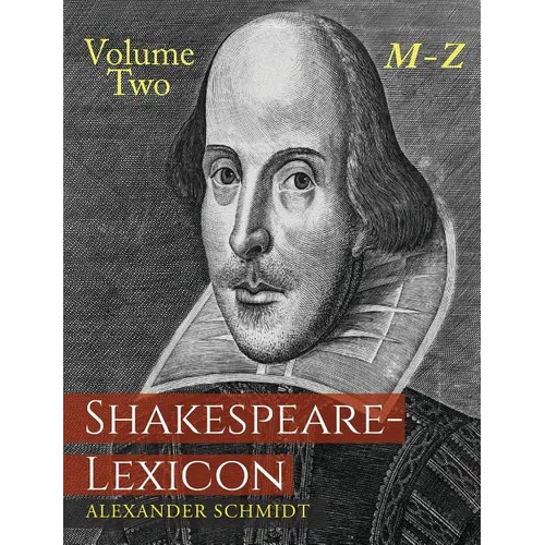 Shakespeare-Lexicon: Volume Two M-Z: A Complete Dictionary of All the English Words, Phrases and Constructions in the Works of the Poet - Paperback