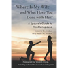 Where Is My Wife and What Have You Done with Her?: A Spouse's Guide to Her Menopause - Paperback