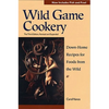 Wild Game Cookery: Down-Home Recipes for Foods from the Wild - Paperback