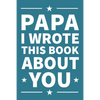 Papa I Wrote This Book About You: A thoughtful keepsake from the Grandkids that will be cherished forever - Paperback