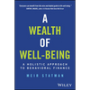 A Wealth of Well-Being: A Holistic Approach to Behavioral Finance - Hardcover