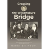 Crossing the Williamsburg Bridge, Second Edition: Memories of an American Youngster Growing up with Chassidic Survivors of the Holocaust. Enhanced wit - Hardcover