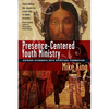 Presence-Centered Youth Ministry: Guiding Students into Spiritual Formation - Paperback