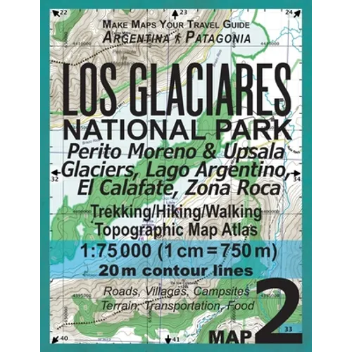 Los Glaciares National Park Map 2 Perito Moreno & Upsala Glaciers, Lago Argentino, El Calafate, Zona Roca Trekking/Hiking/Walking Topographic Map Atla - Paperback