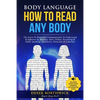 Body Language How to Read Any Body - The Secret To Nonverbal Communication To Understand & Influence In, Business, Sales, Online, Presenting & Public - Paperback