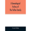 A genealogical history of the Felton family; descendants of Lieutenant Nathaniel Felton, who came to Salem, Mass., in 1633; with few supplements and a - Paperback