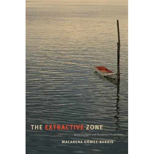 The Extractive Zone: Social Ecologies and Decolonial Perspectives - Paperback