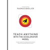 Teach anything with the accelerator model: A modern approach to designing and running an outcome-focused learning environment - Paperback