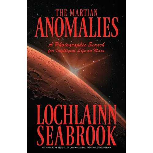 The Martian Anomalies: A Photographic Search for Intelligent Life on Mars - Paperback