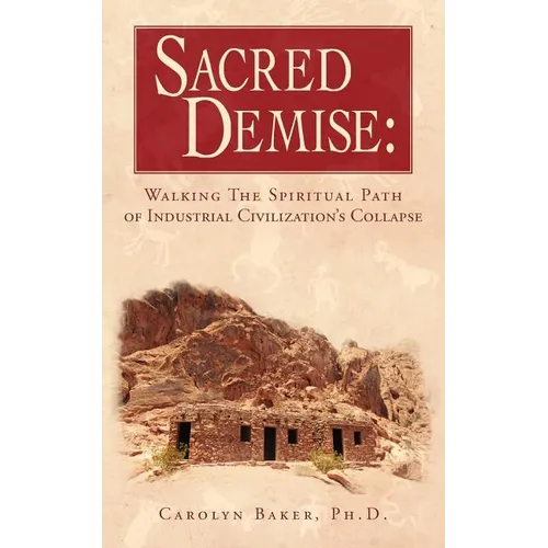 Sacred Demise: Walking The Spiritual Path of Industrial Civilzation's Collapse - Paperback