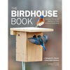 The Birdhouse Book: Building, Placing, and Maintaining Great Homes for Great Birds - Paperback