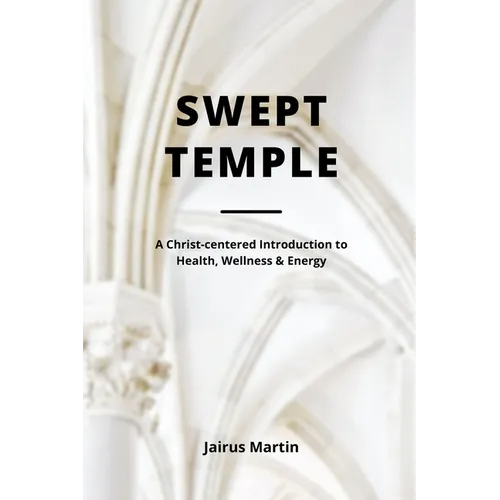 Swept Temple: A Christ-centered Introduction to Health, Wellness & Energy - Paperback